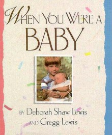 When You Were a Baby - Deborah Shaw Lewis, Gregg Lewis