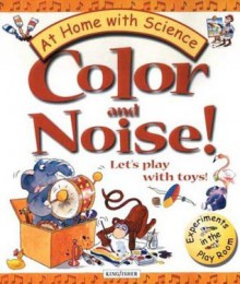 Color and Noise! Let's Play with Toys!: Experiments in the Play Room - Janice Lobb, Peter Utton