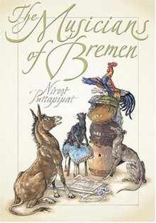 The Musicians of Bremen - Jacob Grimm, Niroot Puttapipat, Wilhelm Grimm