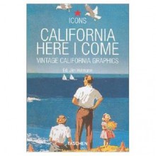 California Here I Come Vintage California Graphics - Jim Heimann, Joe Heimann