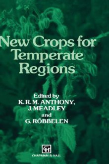 New Crops for Temperate Regions - K. Anthony, J. Meadley, G. Robbelen