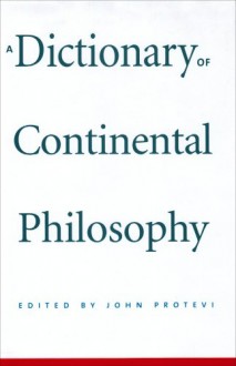 A Dictionary of Continental Philosophy - John Protevi