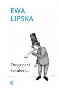 Droga pani Schubert... - Ewa Lipska