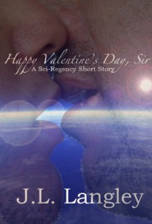 Happy Valentine's Day, Sir (Sci-Regency, #2.1) - J.L. Langley