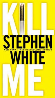 Kill Me (Alan Gregory) - Stephen White