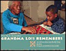 Grandma Lois Remembers: An African-American Family Story - Ann Morris