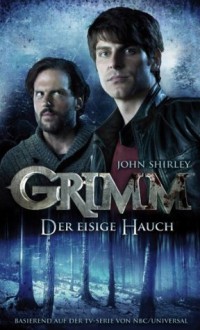 Grimm 1: Der eisige Hauch (German Edition) - John Shirley, Kerstin Fricke