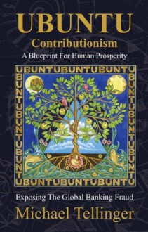 UBUNTU Contributionism - A Blueprint For Human Prosperity - Michael Tellinger