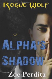 Alpha's Shadow (Rogue Wolf, #2) - Zoe Perdita