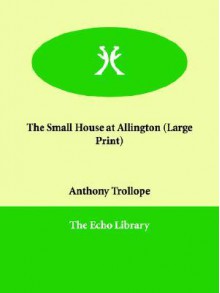 The Small House at Allington - Anthony Trollope