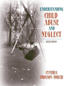 Understanding Child Abuse and Neglect (with MyHelpingLab) (6th Edition) - Cynthia Crosson-Tower