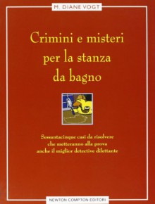 Crimini e misteri per la stanza da bagno - M. Diane Vogt, Milvia Faccia