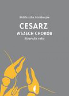 Cesarz wszech chorób. Biografia raka - Agnieszka Pokojska, Jan Dzierzgowski, Siddhartha Mukherjee