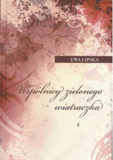 Wspólnicy zielonego wiatraczka - Ewa Lipska