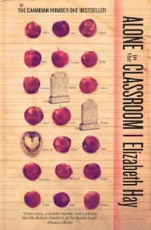 Alone in the Classroom - Elizabeth Hay