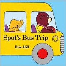 Spot's Bus Trip - Eric Hill