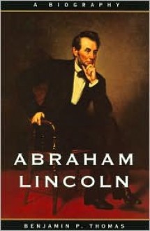 Abraham Lincoln - Benjamin P. Thomas
