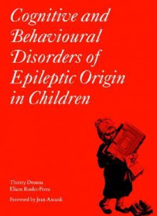 Cognitive and Behavioural Disorders of Epileptic Origin in Children (Clinics in Developmental Medicine (Mac Keith Press)) - Eliane Roulet-Perez, Thierry Deonna, Jean Aicardi