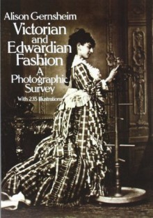 Victorian and Edwardian Fashion: A Photographic Survey (Dover Fashion and Costumes) - Alison Gernsheim