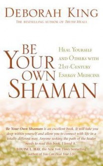 Be Your Own Shaman - Deborah King