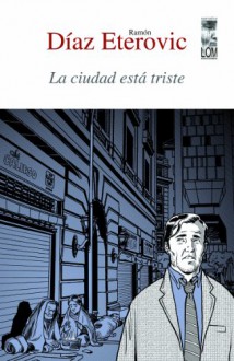 Ciudad esta triste, la (2ª edición) (Spanish Edition) - Ramón Díaz Eterovic