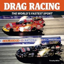 Drag Racing: The World's Fastest Sport - Timothy Miller