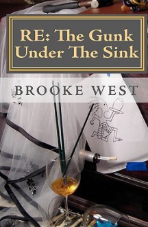 Re: The Gunk Under the Sink - Brooke West