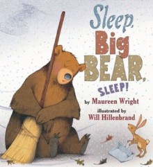 Sleep, Big Bear, Sleep! - Maureen Wright, Will Hillenbrand