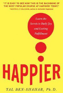 Happier: Learn the Secrets to Daily Joy and Lasting Fulfillment - Tal Ben-Shahar