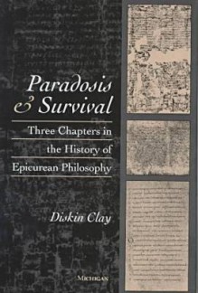 Paradosis and Survival: Three Chapters in the History of Epicurean Philosophy - Diskin Clay