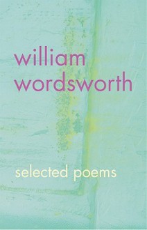 William Wordsworth: Selected Poems - William Wordsworth