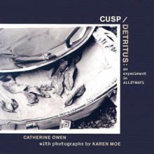 Cusp/Detritus: An Experiment in Alleyways - Catherine Owen, Karen Moe