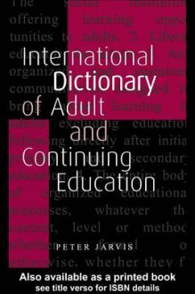 An International Dictionary of Adult and Continuing Education - Peter Jarvis, A. L.. Wilson