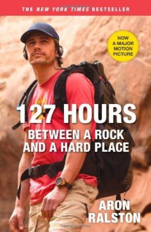 127 Hours: Between a Rock and a Hard Place - Aron Ralston