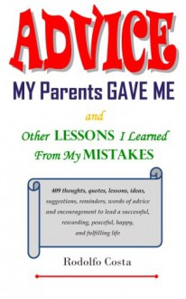 Advice My Parents Gave Me: and Other Lessons I Learned from My Mistakes - Rodolfo Costa