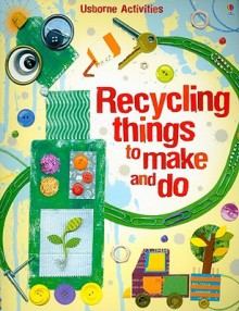 Recycling Things to Make and Do - Emily Bone, Leonie Pratt, Josephine Thompson