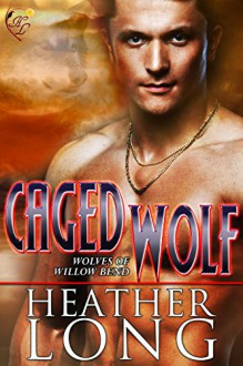 Caged Wolf (Wolves of Willow Bend Book 2) - Heather Long