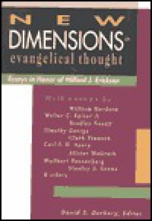 New Dimensions in Evangelical Thought: Essays in Honor of Millard J. Erickson - David S. Dockery