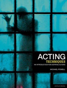 Acting Techniques: An Introduction for Aspiring Actors - Michael Powell