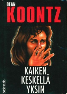 Kaiken keskellä yksin - Dean Koontz