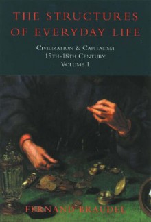 Civilization And Capitalism, 15 Th 18th Century Structure Of Everyday Life - Fernand Braudel