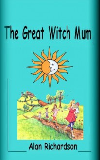 The Great Witch Mum - Alan Richardson, Caroline Jarosz