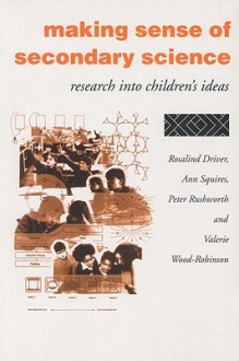 Making Sense of Secondary Science: Research Into Children's Ideas - Rosalind Driver