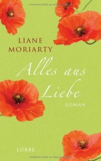 Alles aus Liebe - Liane Moriarty