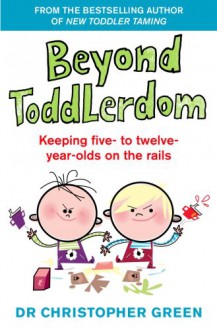 Beyond Toddlerdom: Keeping five- to twelve-year-olds on the rails - Christopher Green