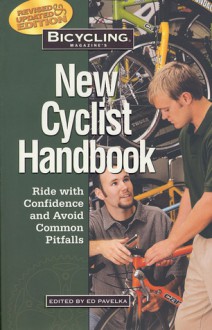 Bicycling Magazine's New Cyclist Handbook: Ride with Confidence and Avoid Common Pitfalls - Ben Hewitt