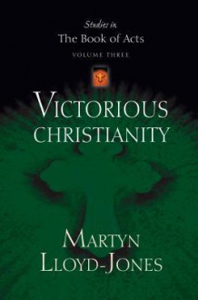 Victorious Christianity - D. Martyn Lloyd-Jones