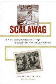 Scalawag: A White Southerner's Journey Through Segregation to Human Rights Activism - Edward H Peeples, Nancy MacLean