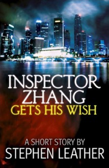 Inspector Zhang Gets His Wish - Stephen Leather