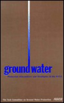 Ground Water Protection Alternatives and Strategies in the U.S.A - Nazeer Ahmed, American Society of Civil Engineers, American Society of Civil Engineers Task Committee on Ground Water Pro